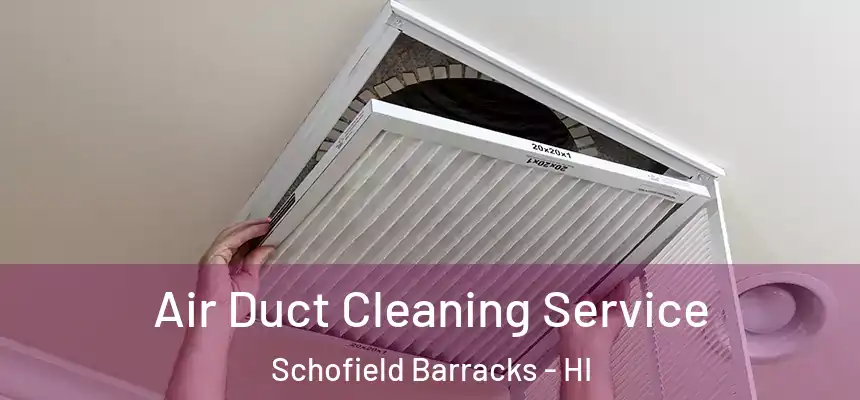  Air Duct Cleaning Service Schofield Barracks - HI
