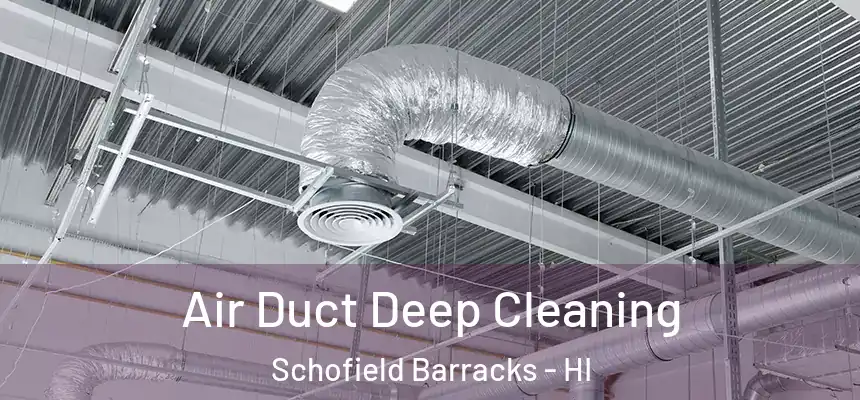  Air Duct Deep Cleaning Schofield Barracks - HI