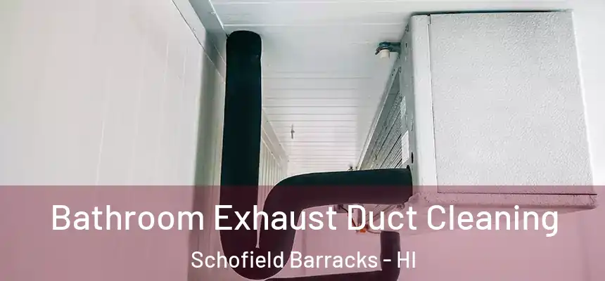  Bathroom Exhaust Duct Cleaning Schofield Barracks - HI
