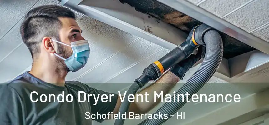  Condo Dryer Vent Maintenance Schofield Barracks - HI
