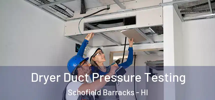  Dryer Duct Pressure Testing Schofield Barracks - HI