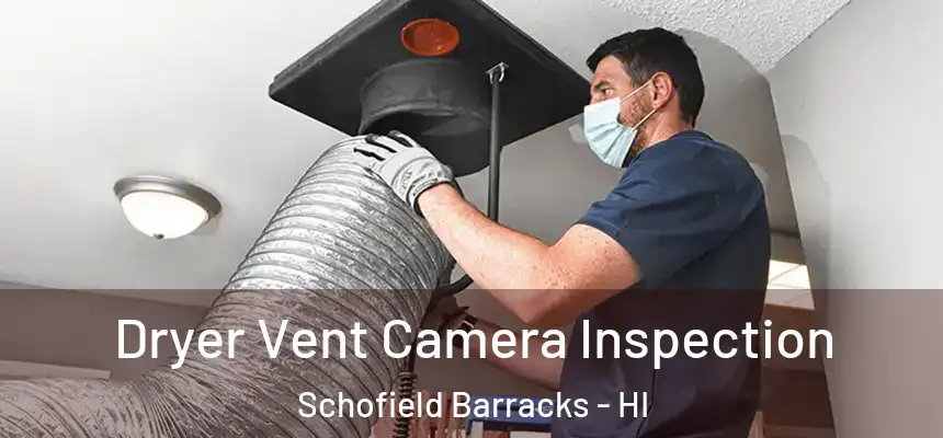  Dryer Vent Camera Inspection Schofield Barracks - HI
