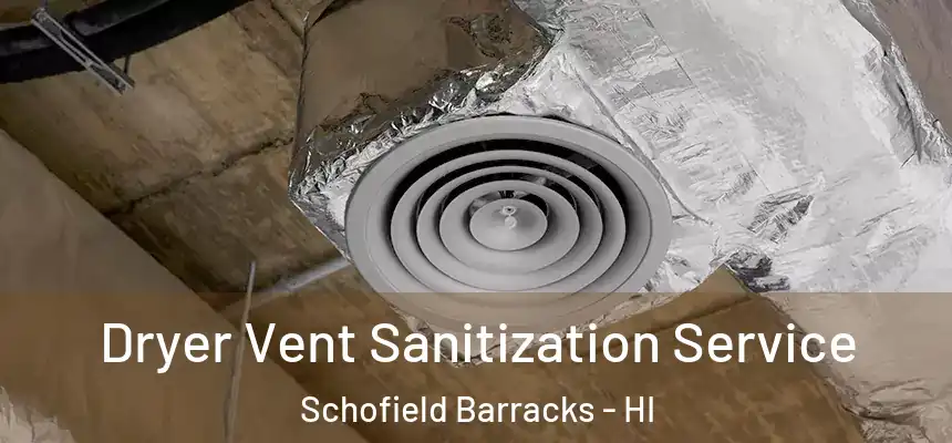  Dryer Vent Sanitization Service Schofield Barracks - HI