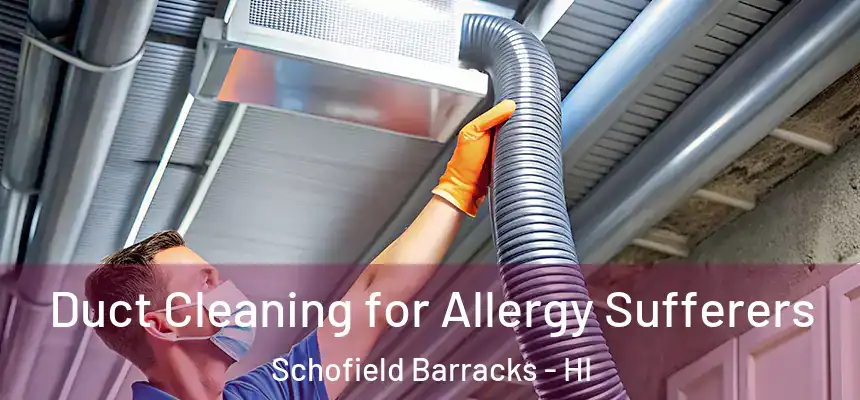  Duct Cleaning for Allergy Sufferers Schofield Barracks - HI