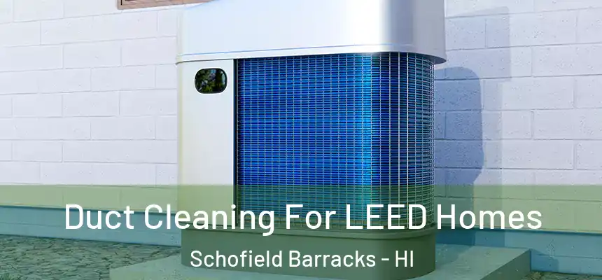  Duct Cleaning For LEED Homes Schofield Barracks - HI