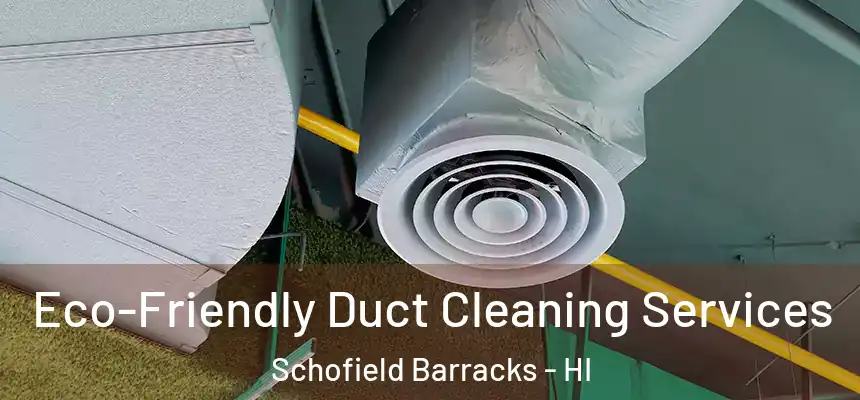  Eco-Friendly Duct Cleaning Services Schofield Barracks - HI