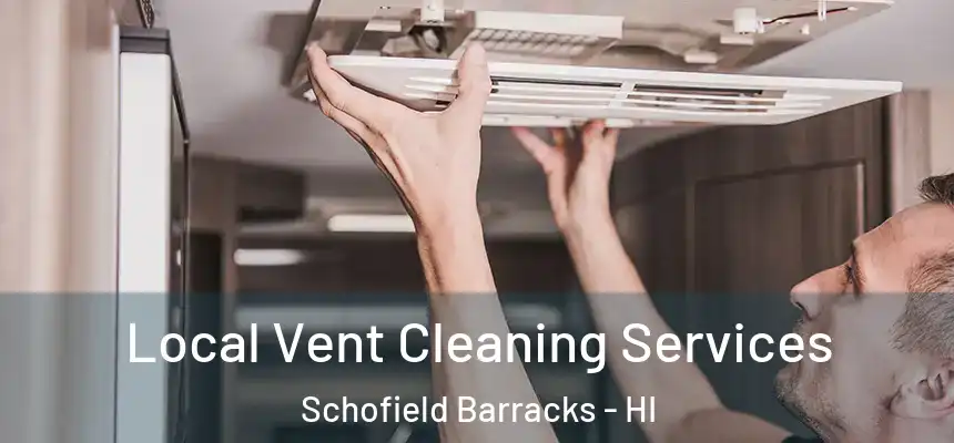  Local Vent Cleaning Services Schofield Barracks - HI