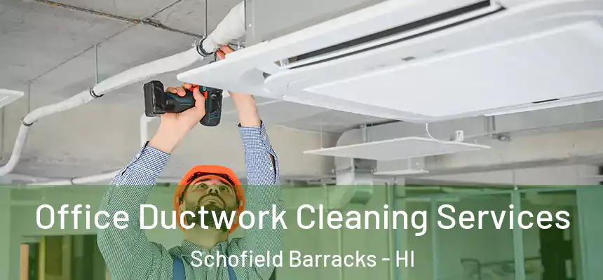  Office Ductwork Cleaning Services Schofield Barracks - HI